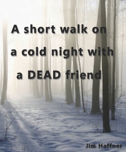A Short Walk on a Cold Night with a Dead Friend
