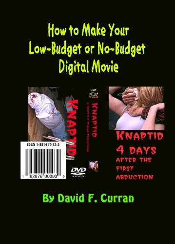 HOW TO MAKE YOUR LOW-BUDGET OR NO-BUDGET DIGITAL MOVIE (Low-Budget Movie Making Book 1)