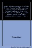 Modern Power Engineering : An Entirely New and Practical Work on Presentday Types of Steam Turbines, Steam Reciprocating Engines, Boilers and Boiler Plant, Gas and Oil Engines, Water Turbines, Pumps, Coal Mining Machinery, etc. : Volumes I; II; III; IV