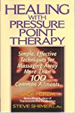 Healing with Pressure Point Therapt: Simple, Effective Techniques for Massaging Away More Than 100 Common Ailments (Signed Copy)