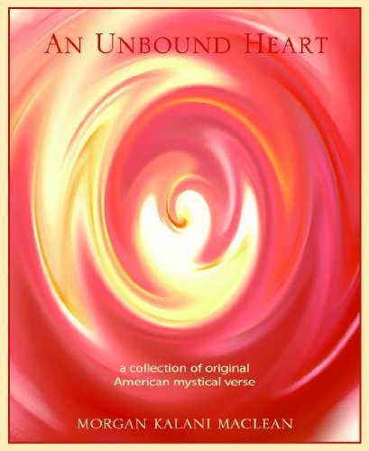 An Unbound Heart (vol 1 of 4): a collection of original American mystical verse