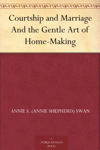 Courtship and Marriage And the Gentle Art of Home-Making