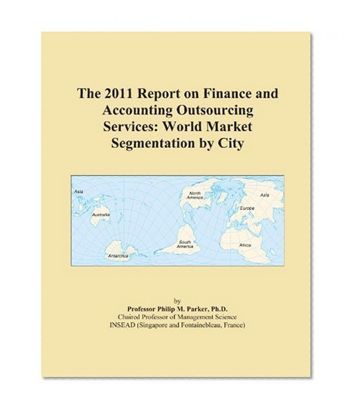 The 2011 Report on Finance and Accounting Outsourcing Services: World Market Segmentation by City