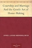 Courtship and Marriage And the Gentle Art of Home-Making