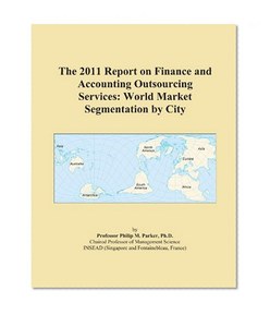 The 2011 Report on Finance and Accounting Outsourcing Services: World Market Segmentation by City