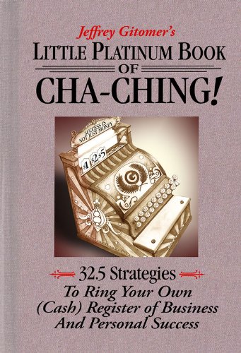 Jeffrey Gitomer's Little Platinum Book of Cha-Ching! 32.5 strategies to ring your own (cash) register of business and personal success (Jeffrey Gitomer's Little Book Series)