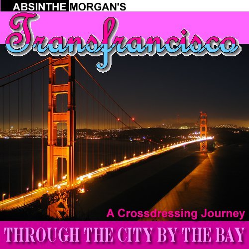 Transfrancisco: A Crossdressing Journey Through the City by the Bay
