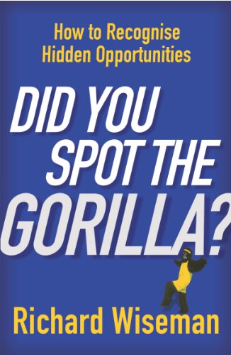Did You Spot The Gorilla?: How to Recognise the Hidden Opportunities in Your Life (English Edition)