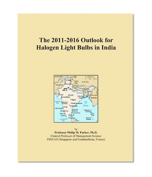 The 2011-2016 Outlook for Halogen Light Bulbs in India
