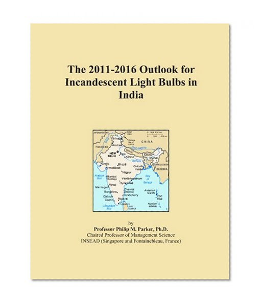 The 2011-2016 Outlook for Incandescent Light Bulbs in India