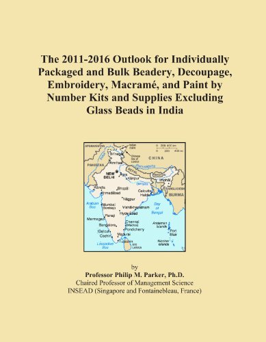 The 2011-2016 Outlook for Individually Packaged and Bulk Beadery, Decoupage, Embroidery, MacramÃ©, and Paint by Number Kits and Supplies Excluding Glass Beads in India