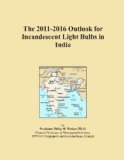 The 2011-2016 Outlook for Incandescent Light Bulbs in India