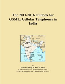 The 2011-2016 Outlook for GSM1x Cellular Telephones in India