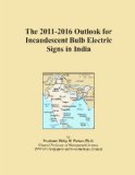 The 2011-2016 Outlook for Incandescent Bulb Electric Signs in India