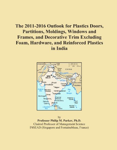 The 2011-2016 Outlook for Plastics Doors, Partitions, Moldings, Windows and Frames, and Decorative Trim Excluding Foam, Hardware, and Reinforced Plastics in India