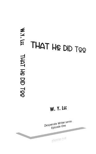 That He Did Too (The Desperate Writer)