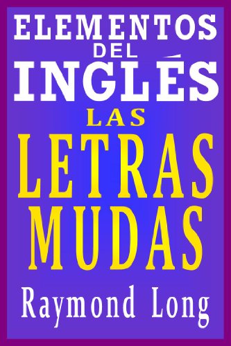 Elementos del InglÃ©s: Las Letras Mudas (Spanish Edition)