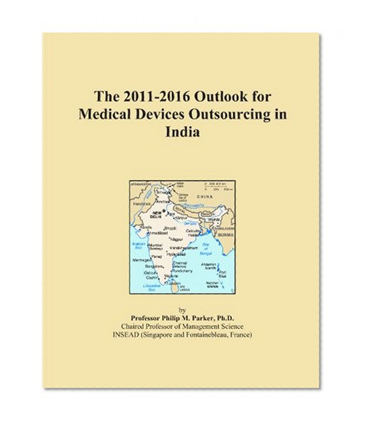 The 2011-2016 Outlook for Medical Devices Outsourcing in India