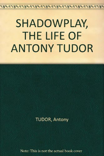 SHADOWPLAY, THE LIFE OF ANTONY TUDOR