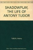SHADOWPLAY, THE LIFE OF ANTONY TUDOR
