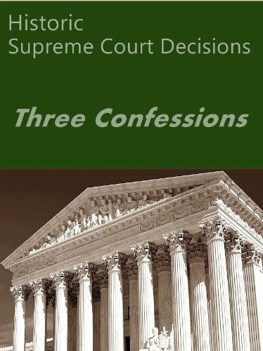 Three Confessions: Historic Supreme Court Decisions (LandMark Case Law)