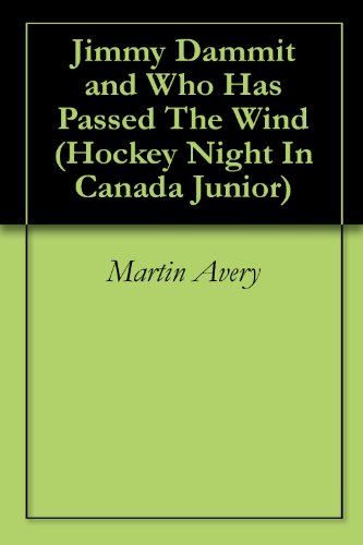 Jimmy Dammit and Who Has Passed The Wind (Hockey Night In Canada Junior Book 1)