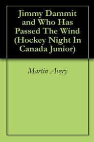 Jimmy Dammit and Who Has Passed The Wind (Hockey Night In Canada Junior Book 1)