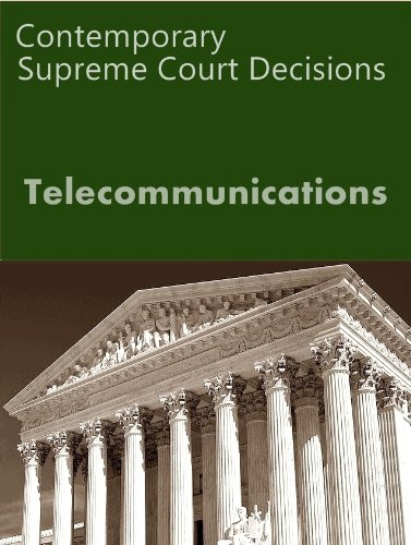 Telecommunications: Contemporary Supreme Court Cases (LandMark Case Law)