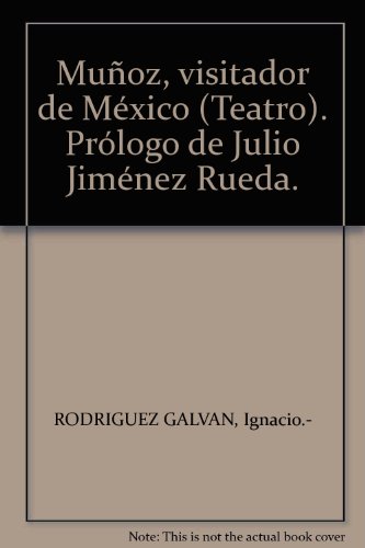MuÃ±oz, visitador de MÃ©xico (Teatro). PrÃ³logo de Julio JimÃ©nez Rueda.