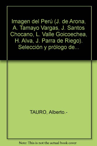 Imagen del PerÃº (J. de Arona, A. Tamayo Vargas, J. Santos Chocano, L. Valle Goicoechea, H. Alva, J. Parra de Riego). SelecciÃ³n y prÃ³logo de...