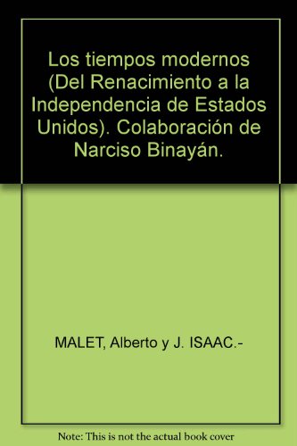 Los tiempos modernos (Del Renacimiento a la Independencia de Estados Unidos). ColaboraciÃ³n de Narciso BinayÃ¡n.