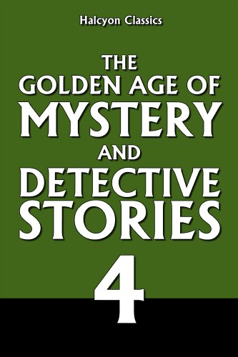 The Golden Age of Mystery and Detective Stories Vol. 4 (Halcyon Classics)