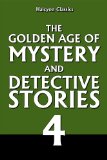 The Golden Age of Mystery and Detective Stories Vol. 4 (Halcyon Classics)
