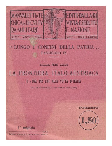 La Frontiera Italo-Austriaca ; I, Dal Piz Lat Alla Vetta DItalia (con 14 illustrazioni e una cartina fuori testo)