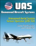Unmanned Aircraft Systems (UAS): Unmanned Aerial System Sensor Operator (UAS SO) Career Field Education and Training Plan (U.S. Air Force)