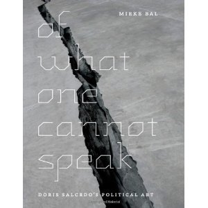 Of What One Cannot Speak(Of What One Cannot Speak: Doris Salcedo's Political Art [Hardcover](2011)byMieke Bal