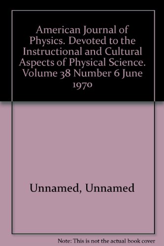 American Journal of Physics. Devoted to the Instructional and Cultural Aspects of Physical Science. Volume 38 Number 6 June 1970