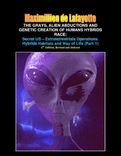Part 1: The Grays, Alien Abductions and Genetic Creation of Humans Hybrids Race: Secret US – Extraterrestrials Operations. Hybrids Habitats and Way of Life.4th Edition, (Aliens and hybrids among us)