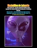 Part 1: The Grays, Alien Abductions and Genetic Creation of Humans Hybrids Race: Secret US – Extraterrestrials Operations. Hybrids Habitats and Way of Life.4th Edition, (Aliens and hybrids among us)