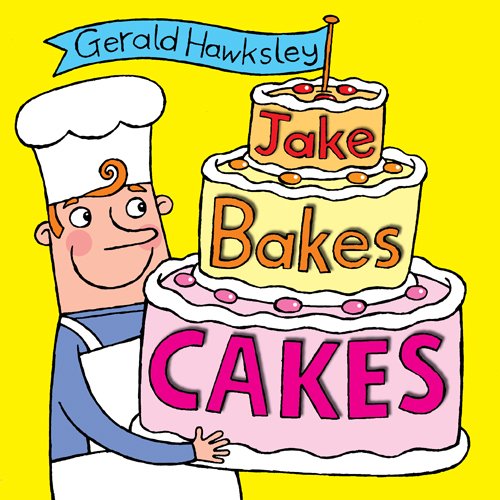 Jake Bakes Cakes: A Silly Rhyming Picture Book for Kids