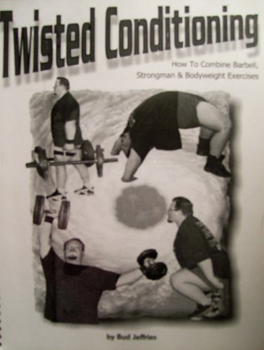 Twisted Conditioning: How to Combine Barbell, Strongman and Bodyweight Exercises