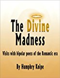 The Divine Madness: Visits with bipolar poets of the Romantic era