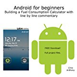 Android for beginners. Building a Fuel Consumption Calculator with line by line commentary. (English Edition)