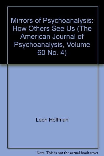 Mirrors of Psychoanalysis: How Others See Us (The American Journal of Psychoanalysis, Volume 60 No. 4)