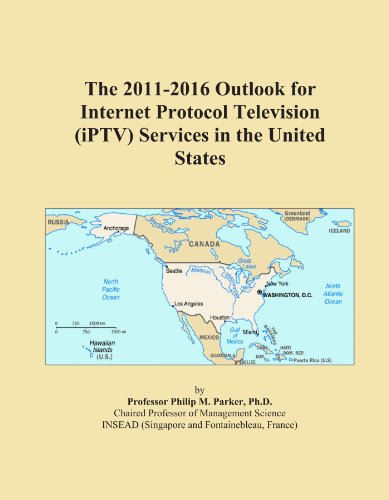 The 2011-2016 Outlook for Internet Protocol Television (iPTV) Services in the United States