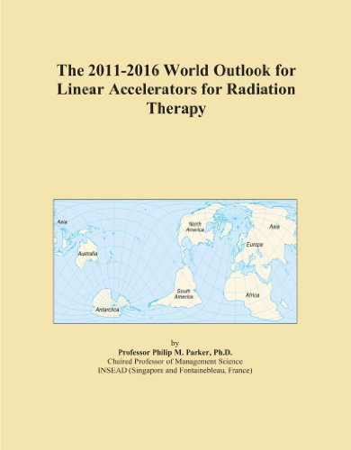 The 2011-2016 World Outlook for Linear Accelerators for Radiation Therapy