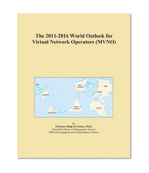 The 2011-2016 World Outlook for Virtual Network Operators (MVNO)