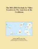 The 2011-2016 Outlook for Video Encoders in The Americas & the Caribbean