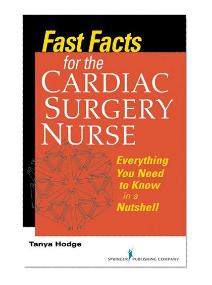 Fast Facts for the Cardiac Surgery Nurse: Everything You Need to Know in a Nutshell