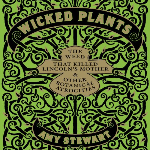 Book Cover Wicked Plants: The Weed That Killed Lincoln's Mother and Other Botanical Atrocities